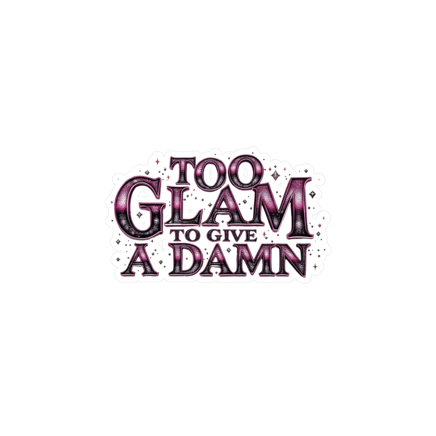 Too Glam to Give a Damn Vinyl Decal