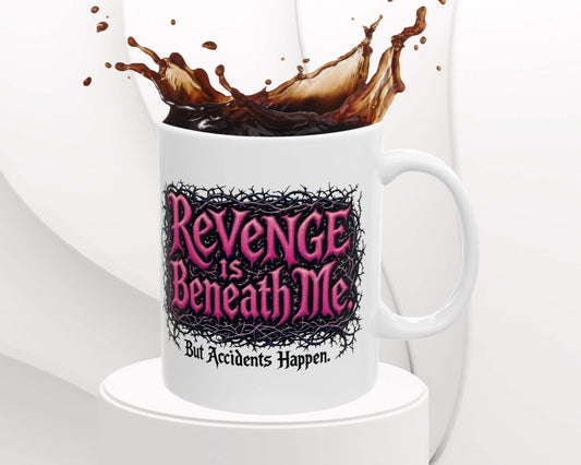 Revenge is Beneath Me Mug – But Accidents Happen