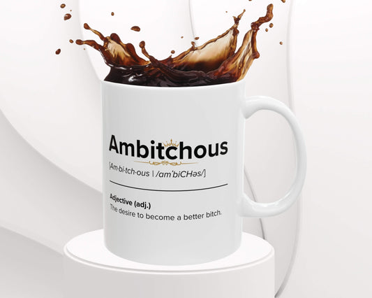 Ambitchous Definition Mug – The Desire to Become a Better Bitch