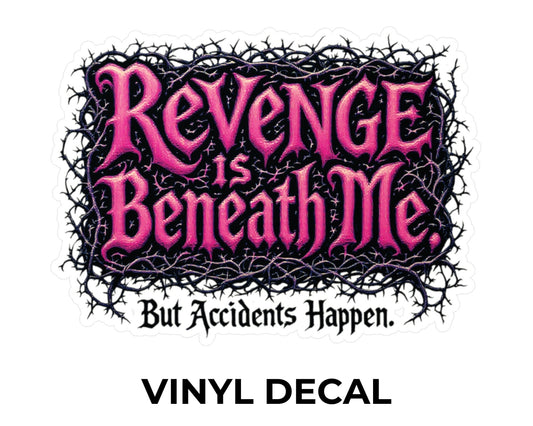 Revenge Is Beneath Me Vinyl Decal