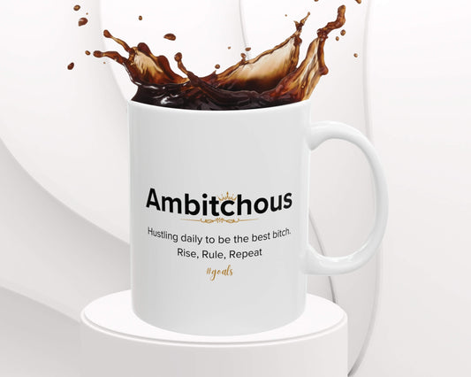 Ambitchous Mug – Hustle Hard. Rule Harder.