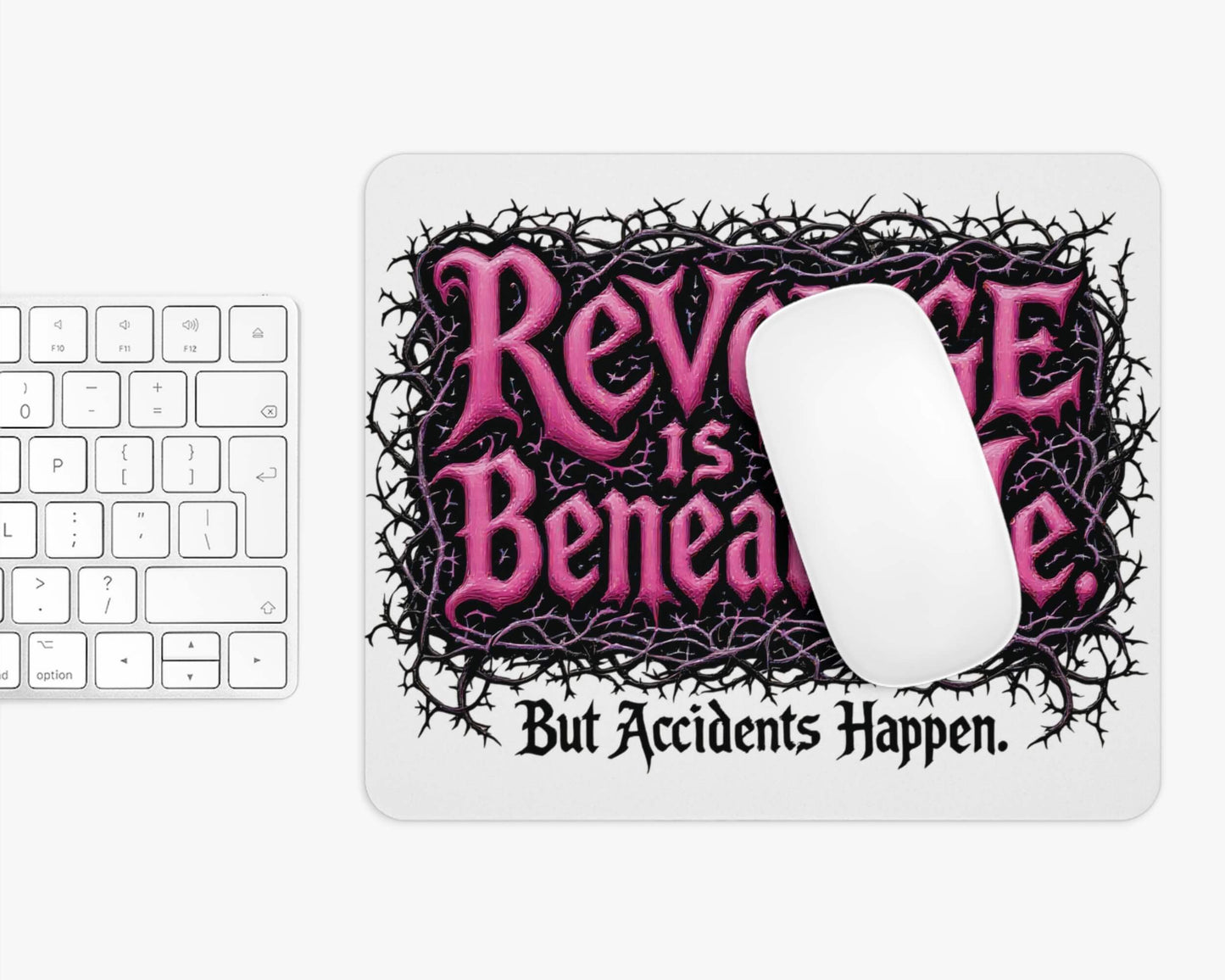 Revenge is Beneath Me Mouse Pad – But Accidents Happen