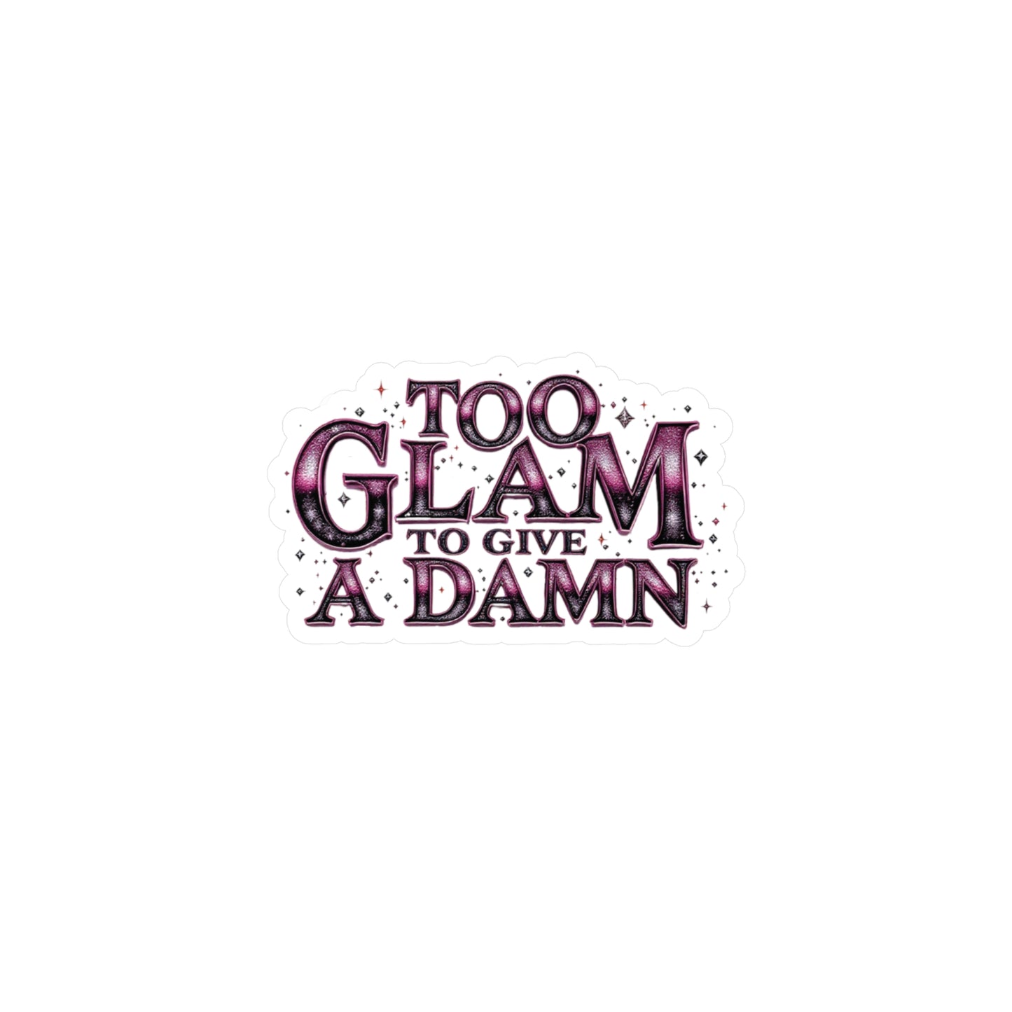 Too Glam to Give a Damn Vinyl Decal