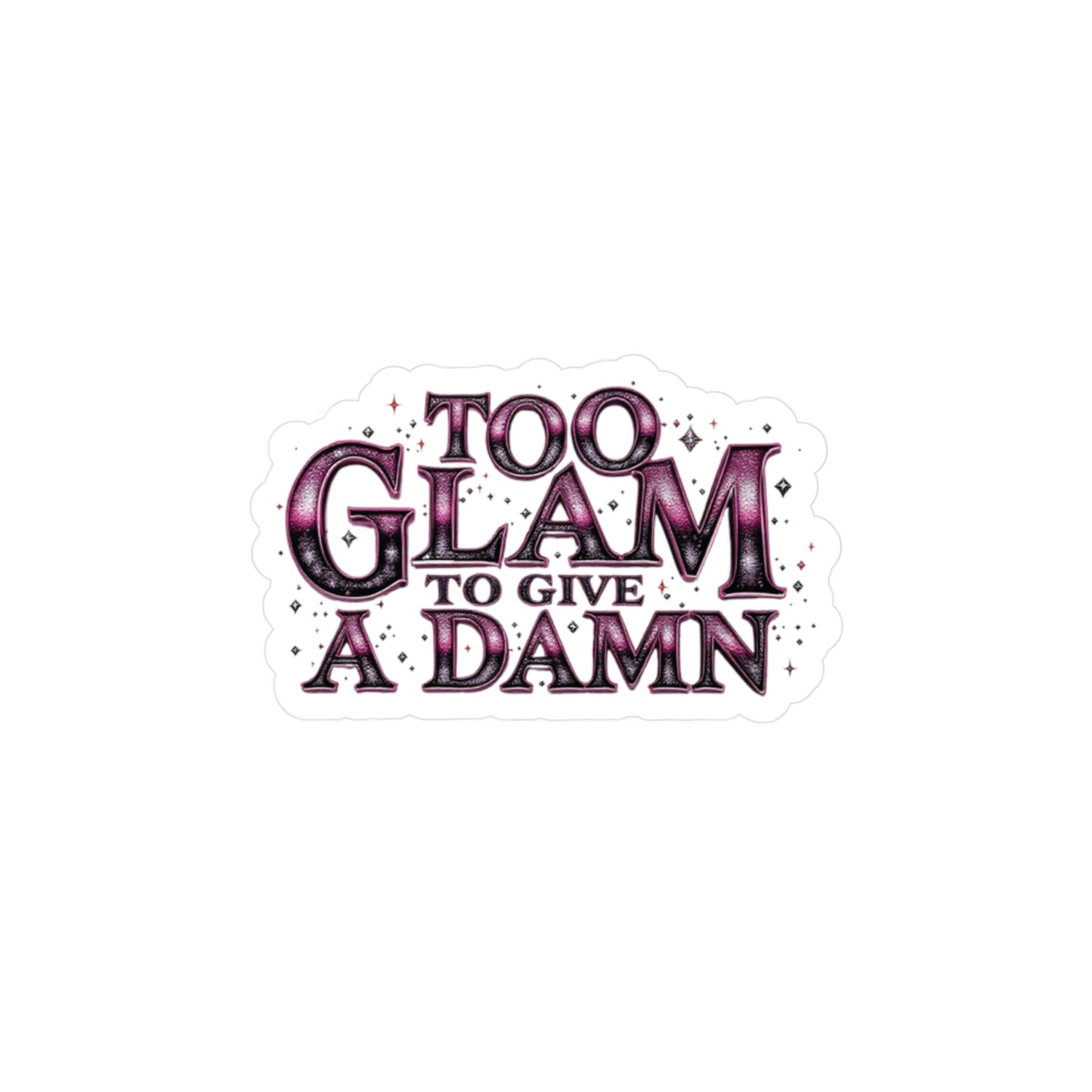 Too Glam to Give a Damn Vinyl Decal