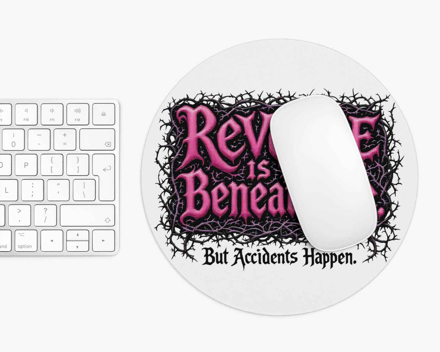 Revenge is Beneath Me Mouse Pad – But Accidents Happen