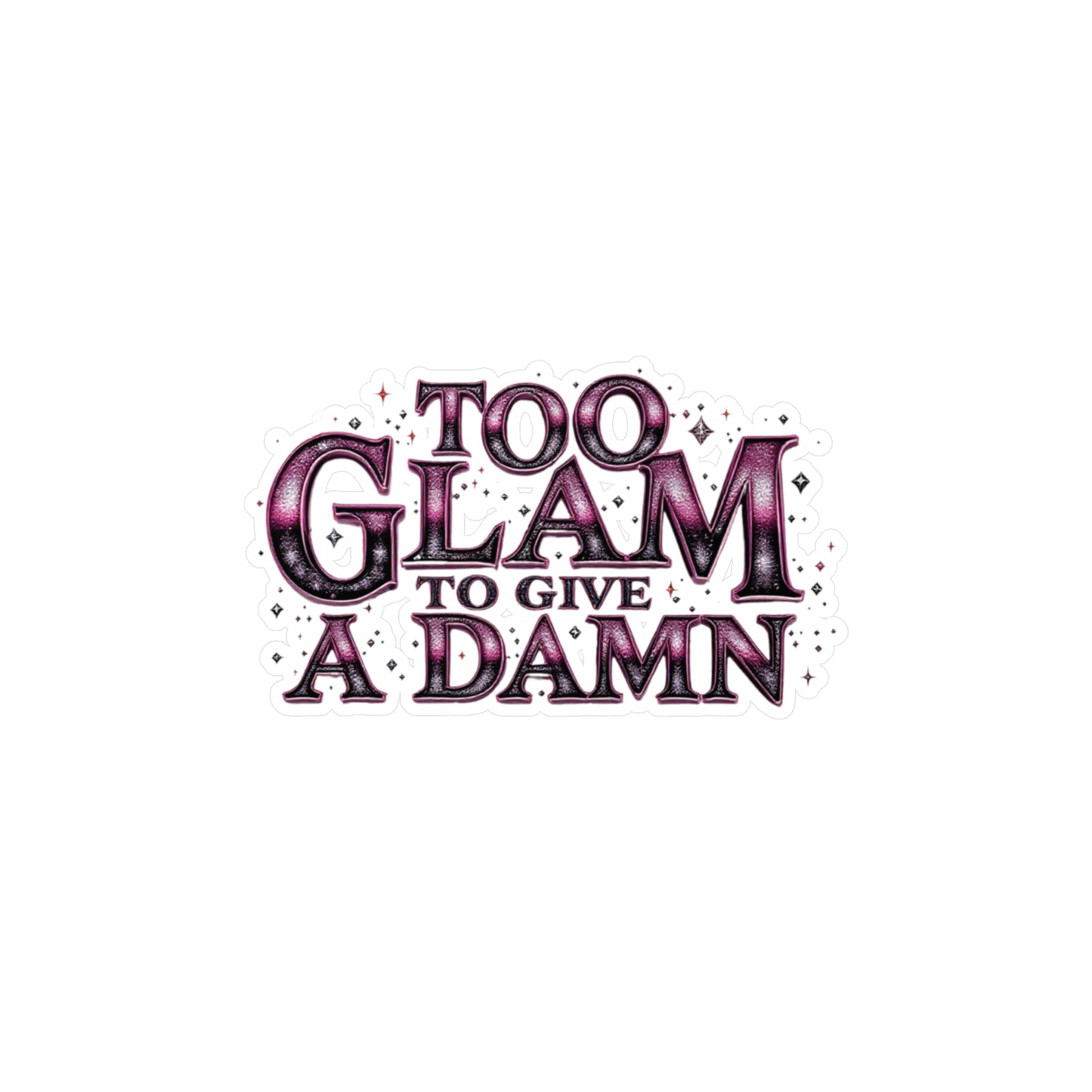 Too Glam to Give a Damn Vinyl Decal