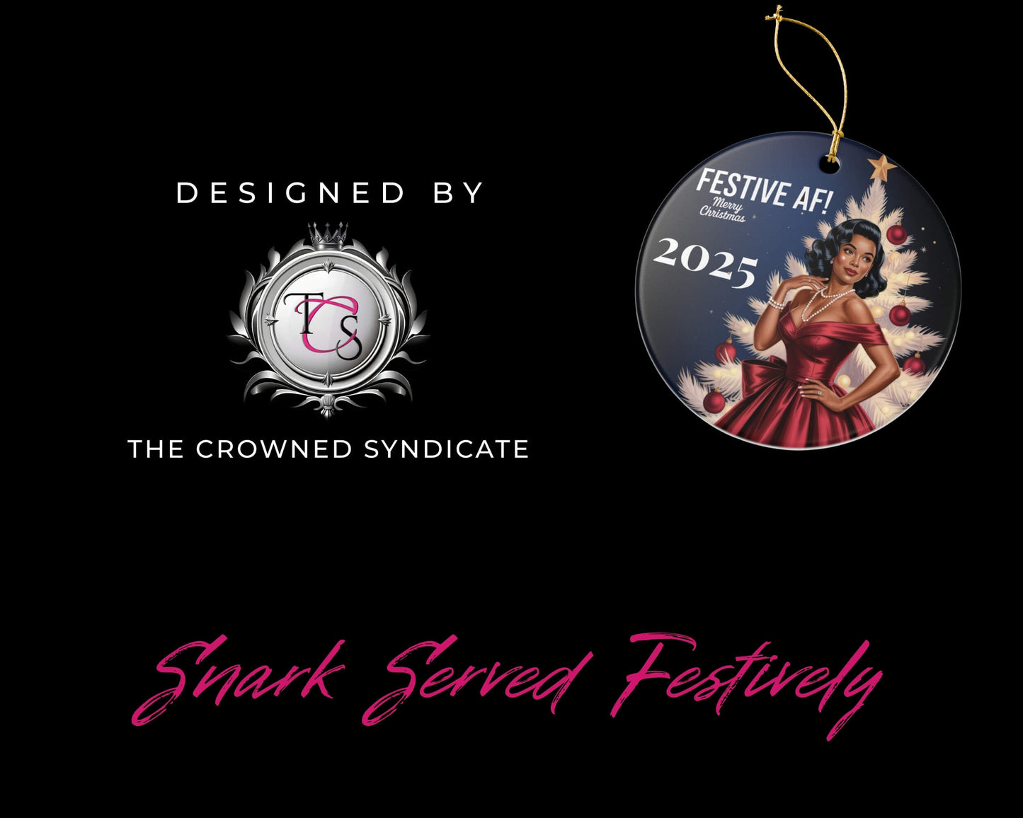 Decorative ornament with a woman in a red dress, Christmas tree, and 'Festive AF! 2025' text on a black background with 'The Crowned Syndicate' branding.