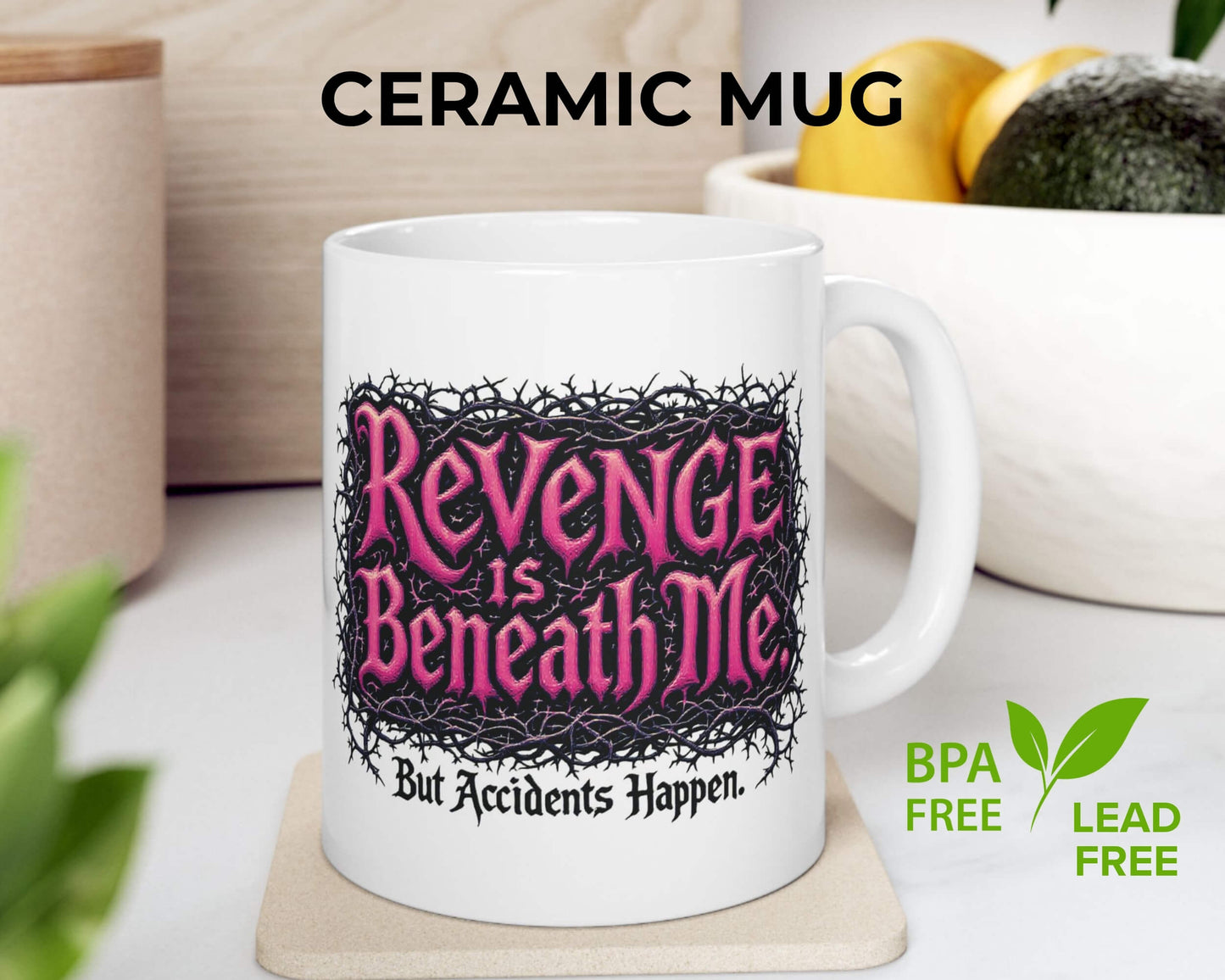 Revenge is Beneath Me Mug – But Accidents Happen