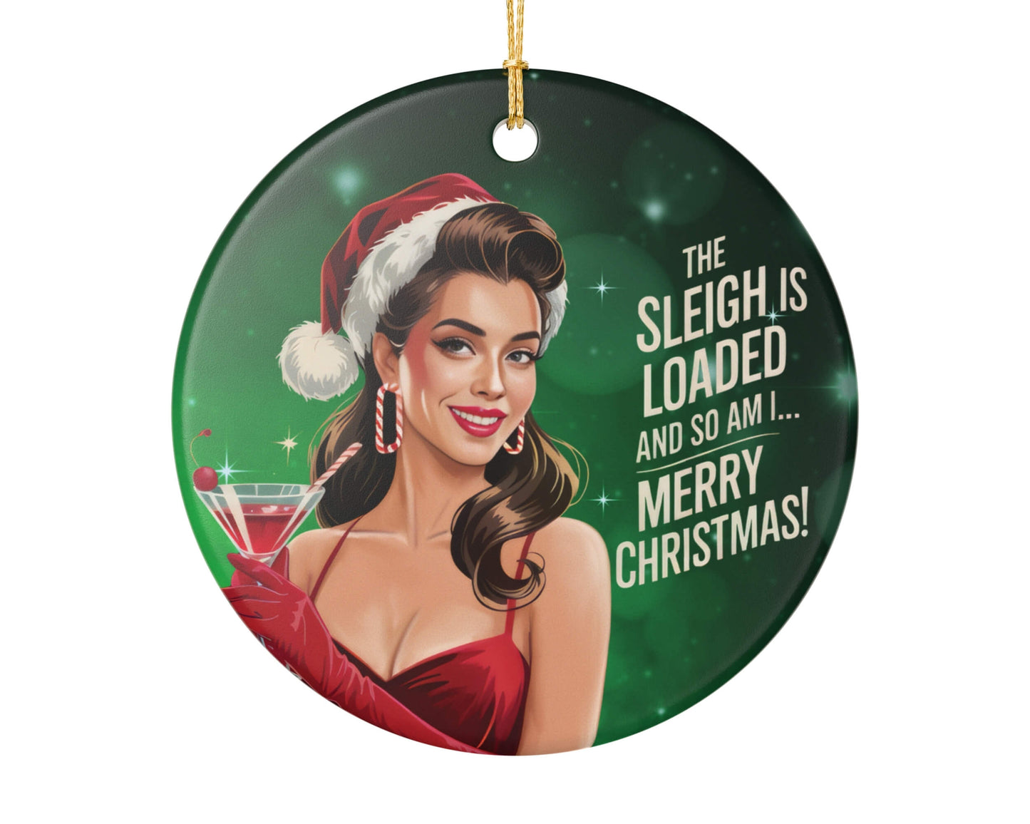 Circular Christmas ornament with a woman in a Santa hat and red dress holding a martini, with text 'The Sleigh is Loaded and So Am I.