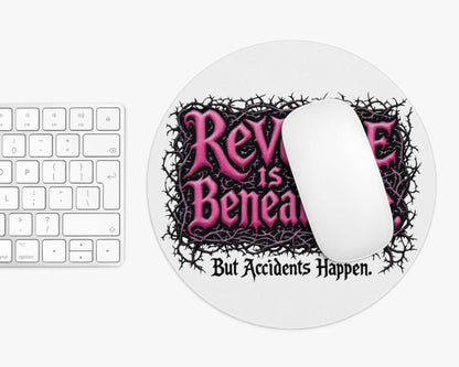 Revenge is Beneath Me Mouse Pad – But Accidents Happen