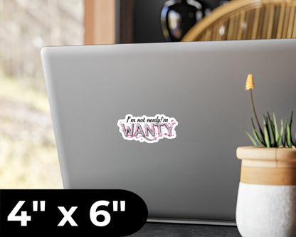 I'm Not Needy, I'm Wanty Vinyl Decal