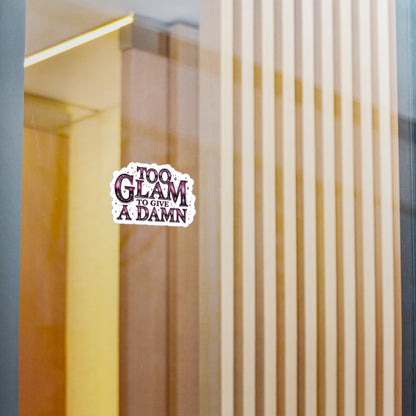 Too Glam to Give a Damn Vinyl Decal