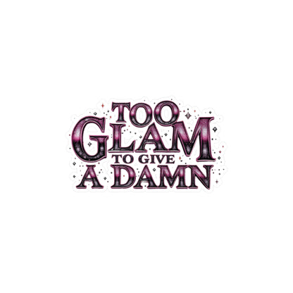 Too Glam to Give a Damn Vinyl Decal