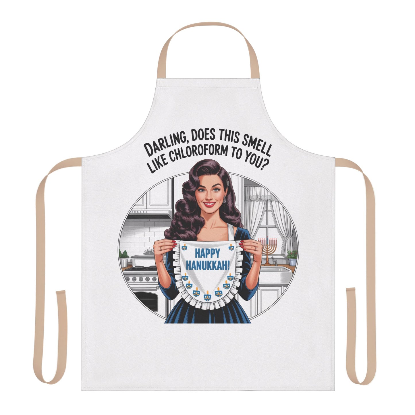 Apron with a graphic of a woman holding a 'Happy Hanukkah' sign, text 'Darling, does this smell like chloroform to you?' on a white background.