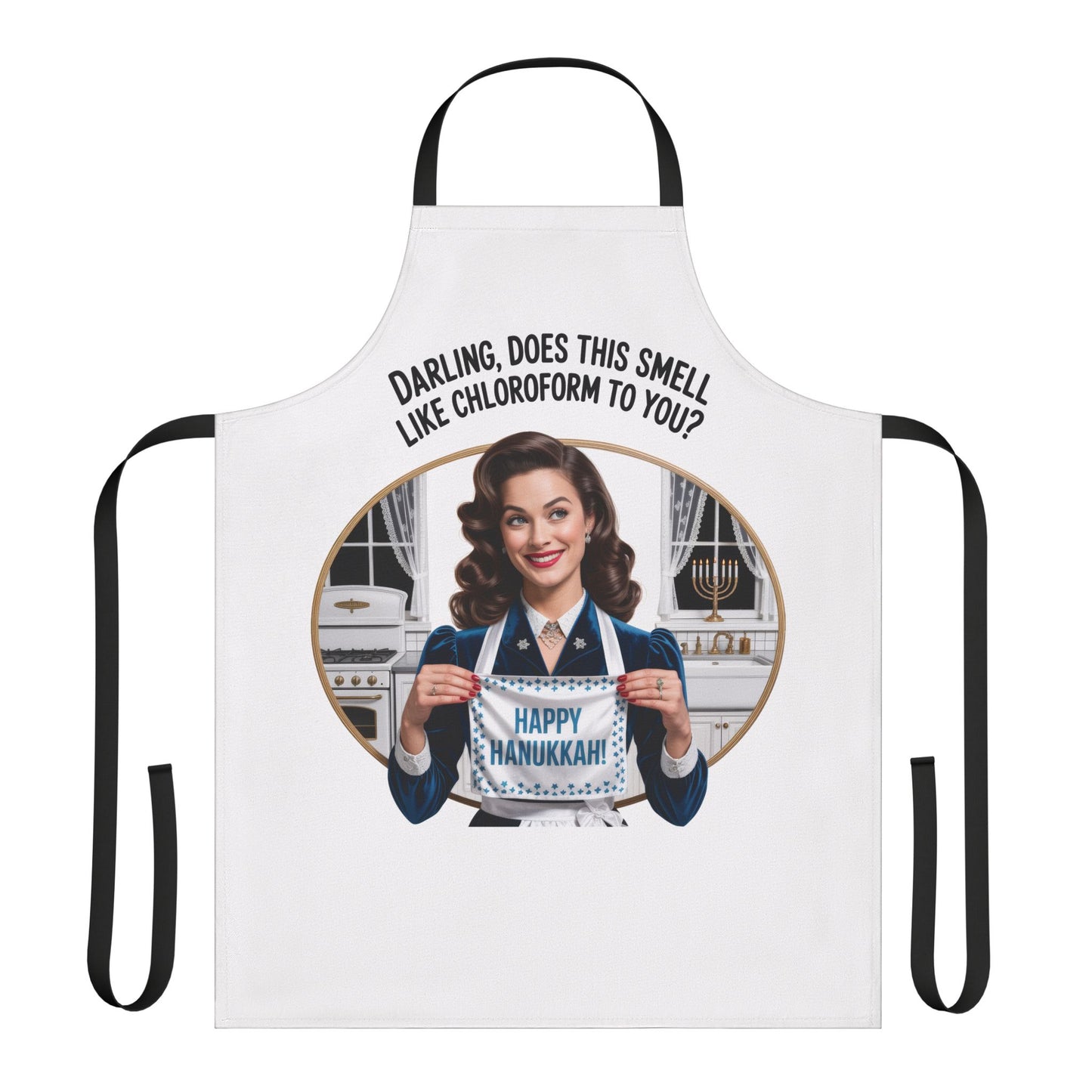 Apron with a graphic of a woman holding a 'Happy Hanukkah' sign, text 'Darling does this smell like chloroform to you?' on a white background.