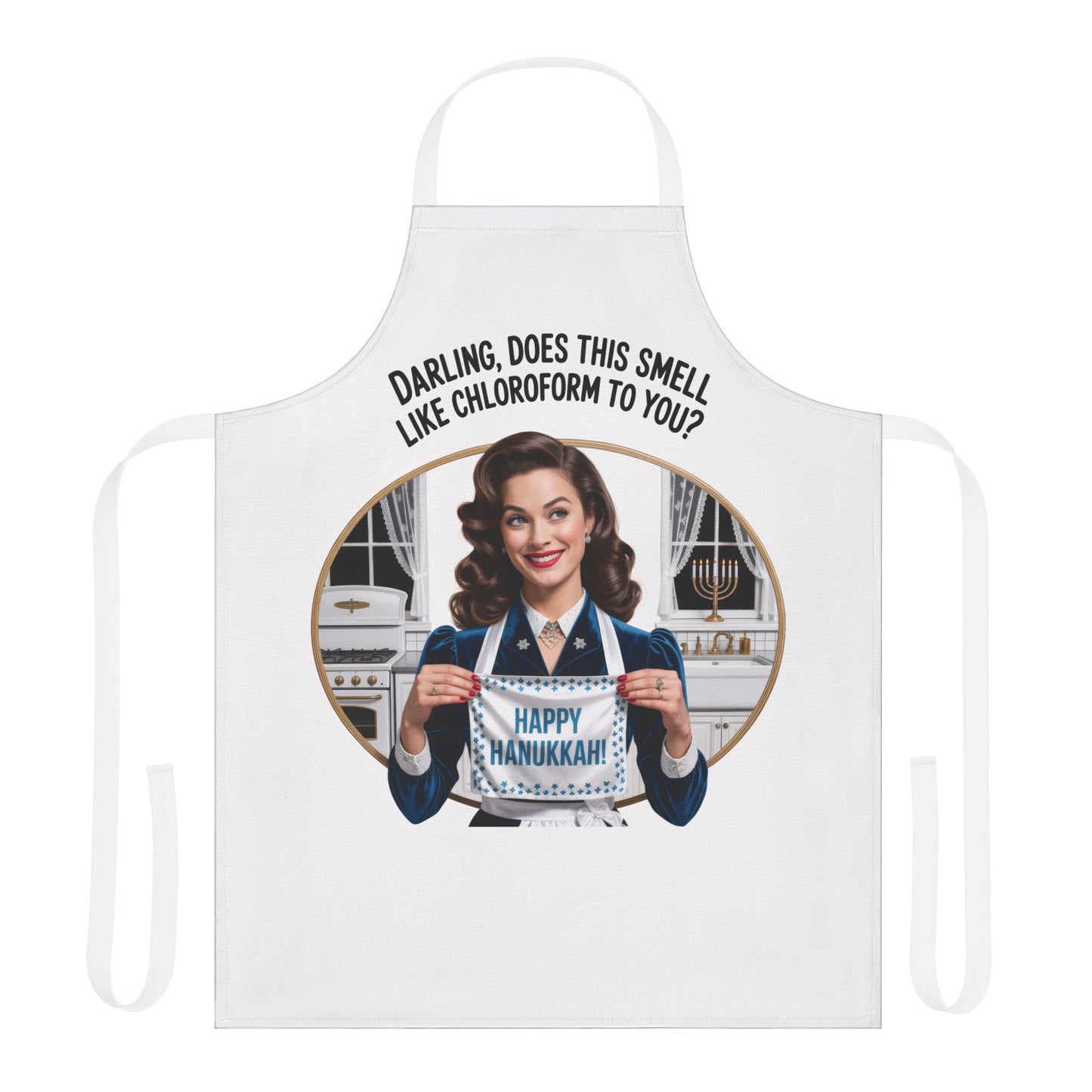 Apron with a graphic of a woman holding a 'Happy Hanukkah' sign, text 'Darling does this smell like chloroform to you?' on a white background.