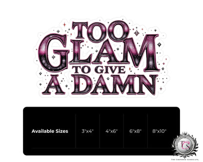 Too Glam to Give a Damn Vinyl Decal
