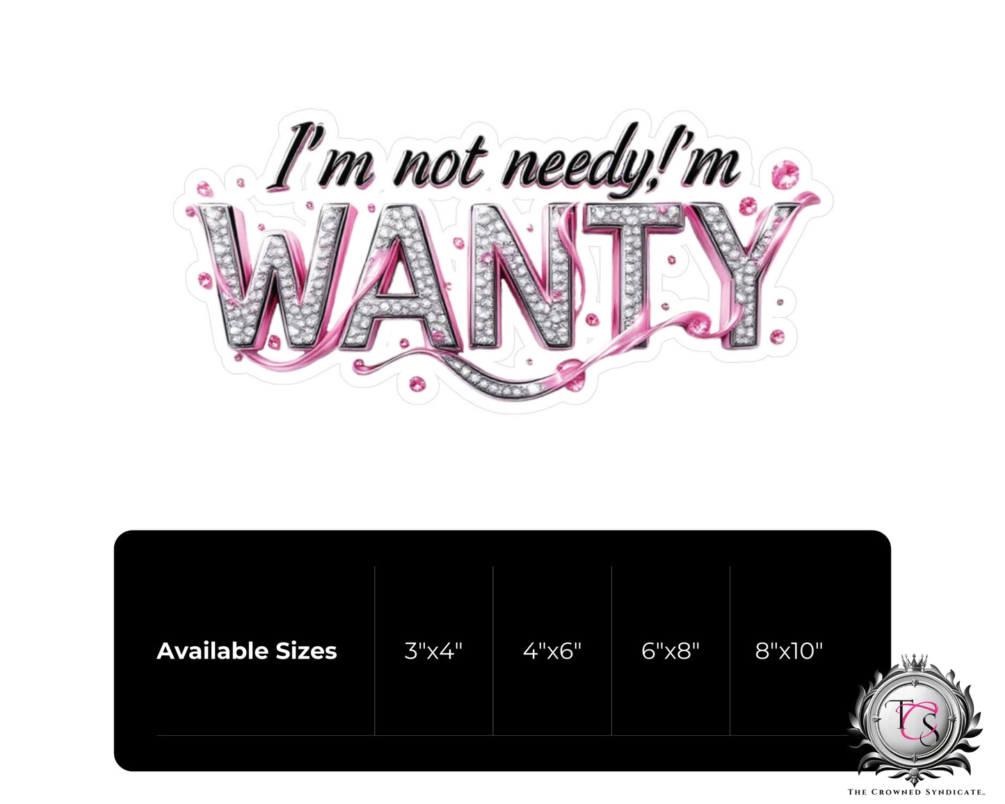 I'm Not Needy, I'm Wanty Vinyl Decal