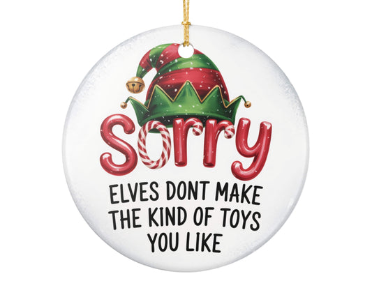 Sorry, Elves Don’t Make the Kind of Toys You Like | Funny Holiday Ornament | Playful Christmas Décor